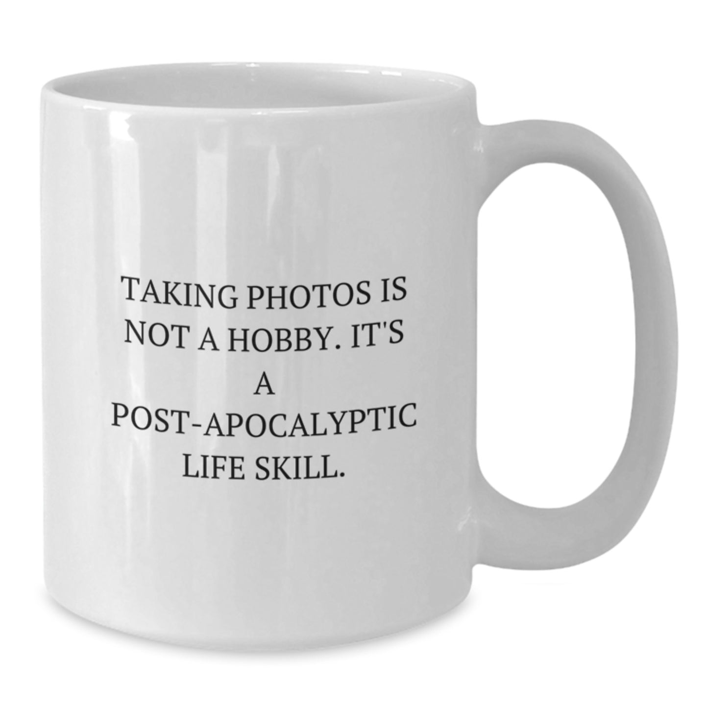 Funny Taking Photos Gifts for Friends - White Coffee Mug, Gift from Men for Women, 'Taking Photos Is Not A Hobby. It's A Post-apocalyptic Life Skill.' - Additional