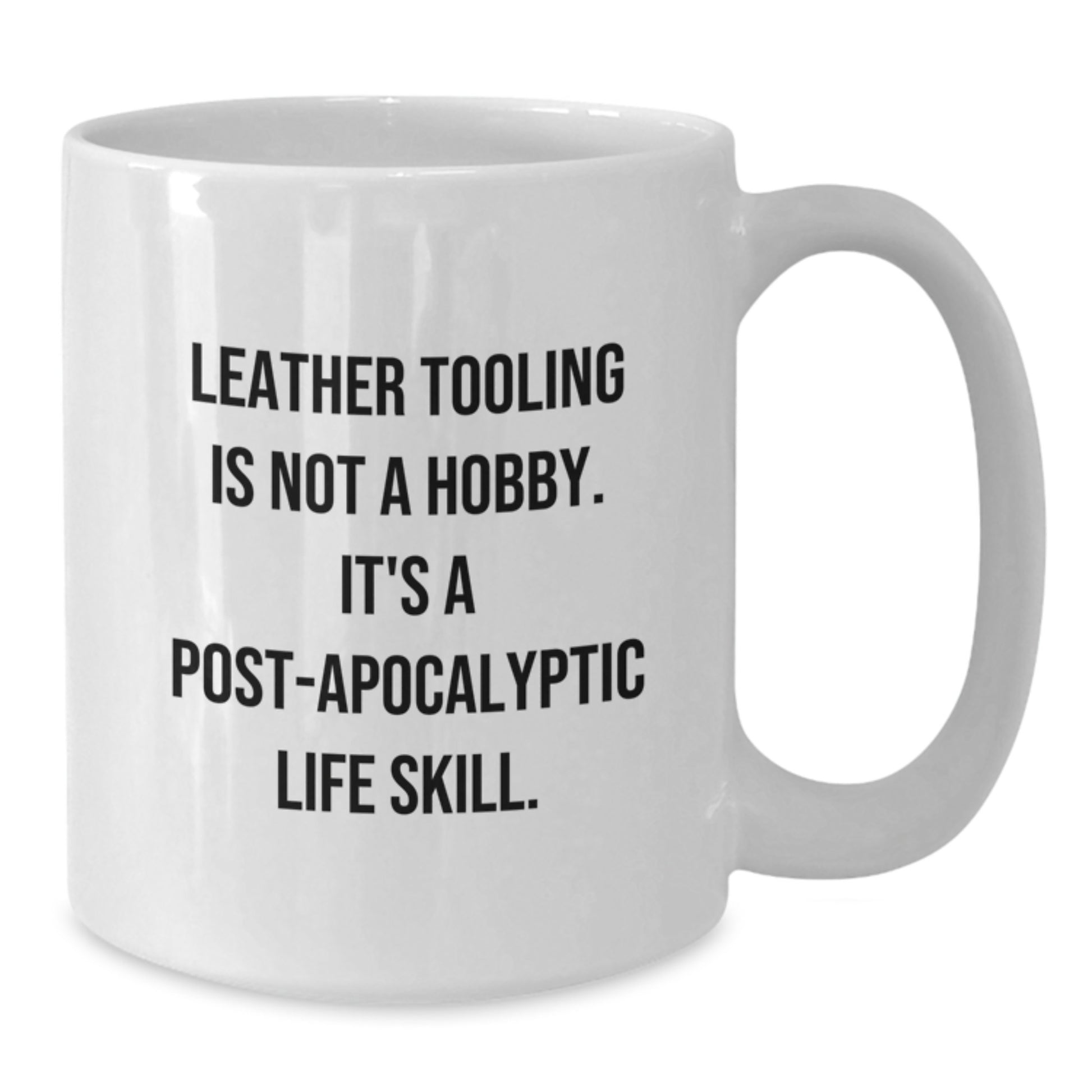 Funny Leather Tooling Gifts for Men, Women, Friends, Coworkers, or Family - 'Leather Tooling Is Not A Hobby. It's A Post-apocalyptic Life Skill.' White Coffee Mug for Birthday - Additional