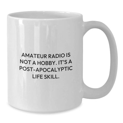 Funny Amateur Radio Gifts for Men, White Coffee Mug, 'Amateur Radio Is Not A Hobby. It's A Post-apocalyptic Life Skill.' - Additional