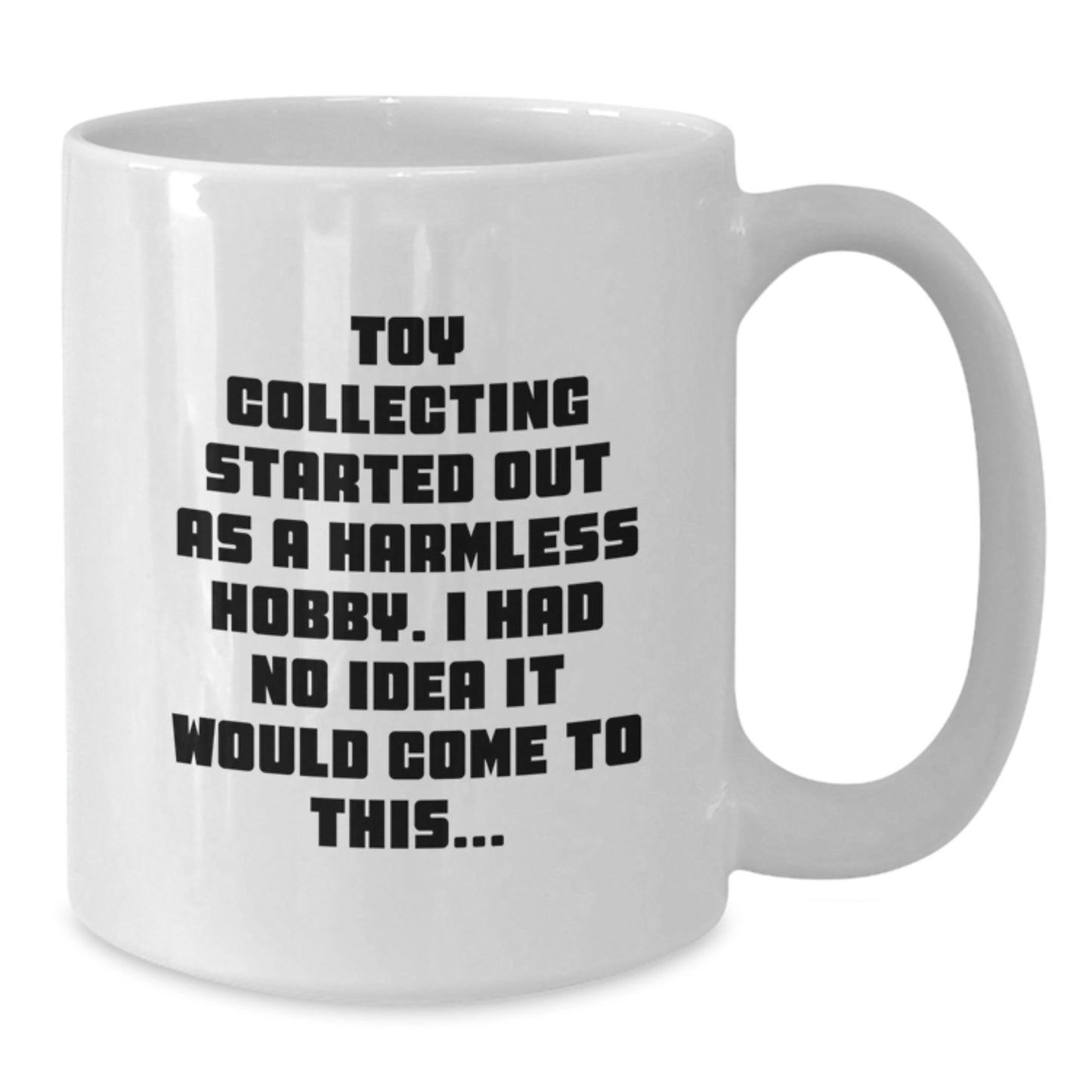 Funny Toy Collecting Gifts for Men from Friends - Graduation Unique White Coffee Mug - I Had No Idea It Would Come To This... - Additional