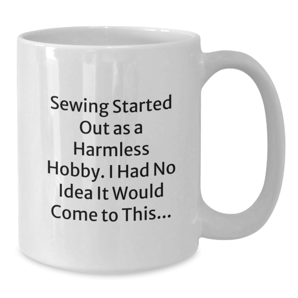 Funny Sewing Quotes White Coffee Mugs, Gifts from Family for Graduation Unique Gifts, 11oz or 15oz White Ceramic Mugs - Additional