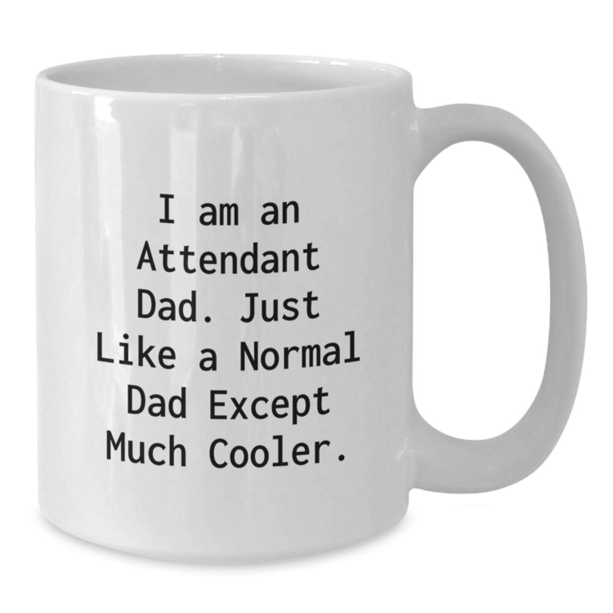 Funny Attendant Dad Gifts for Men, White Coffee Mug, Gifts from Dad, 'I Am An Attendant Dad' - Additional