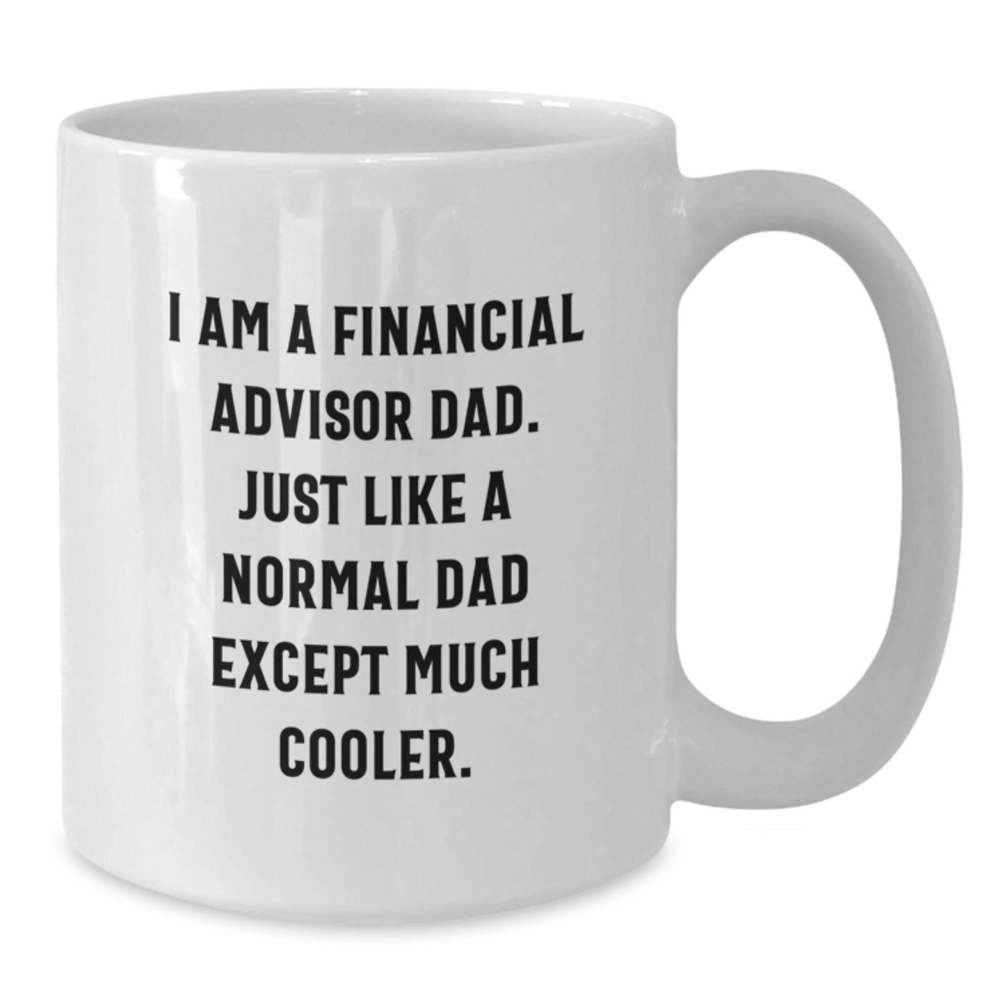 Funny Financial Advisor Gifts for Men - 'I Am A Financial Advisor Dad' White Coffee Mug, Gifts from Dad to Financial Advisor, Perfect for Graduation Unique Gifts - Additional
