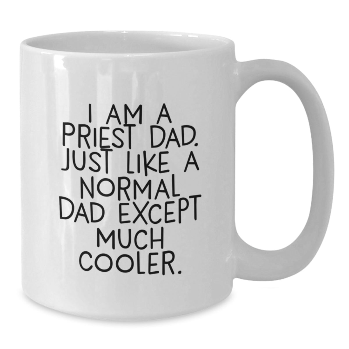 Funny Priest Dad White Coffee Mugs Gifts from Men for Priest on Graduation Day, I Am A Priest Dad. Just Like A Normal Dad Except Much Cooler. - Additional