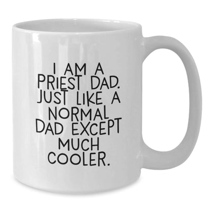 Funny Priest Dad White Coffee Mugs Gifts from Men for Priest on Graduation Day, I Am A Priest Dad. Just Like A Normal Dad Except Much Cooler. - Additional