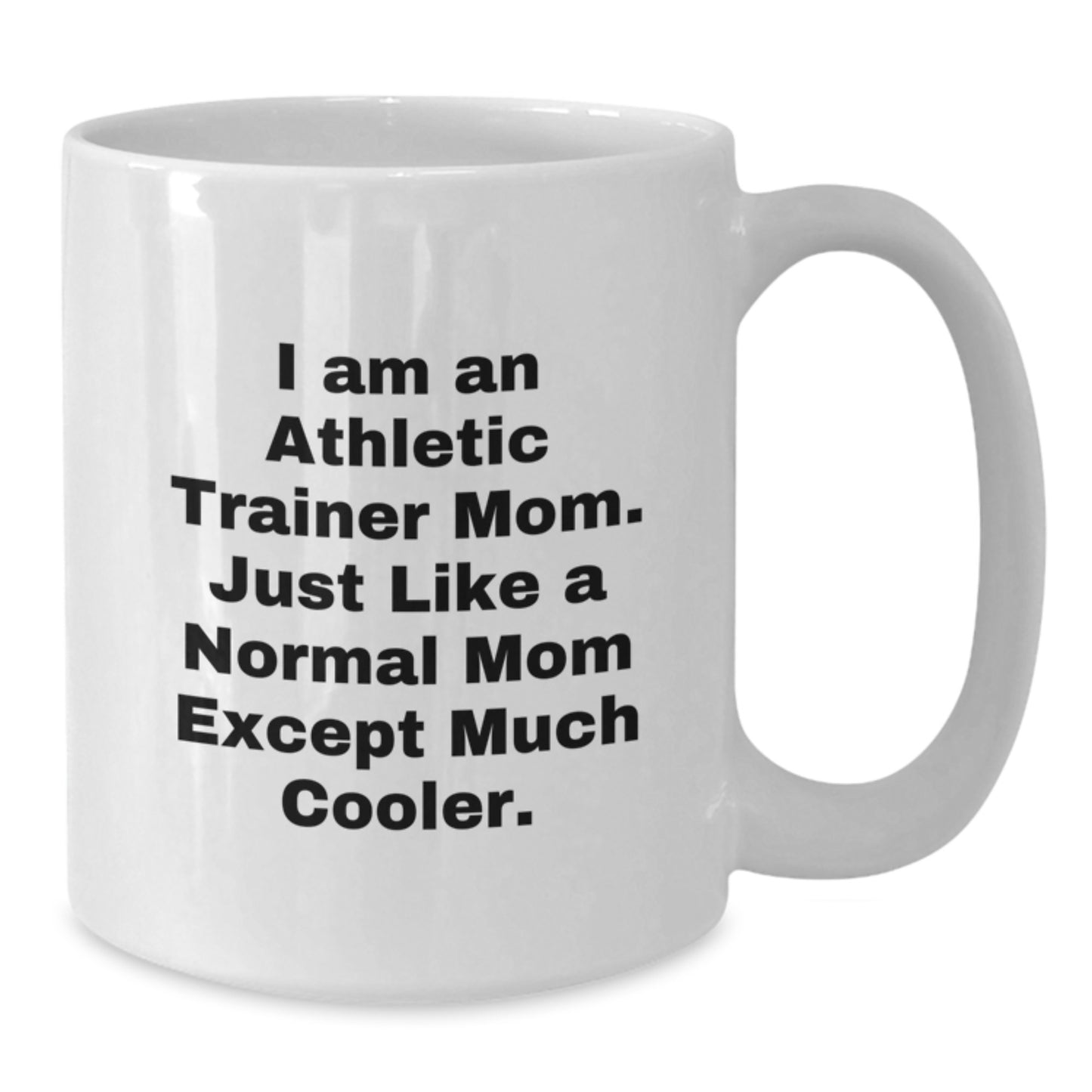 Funny Athletic Trainer Mom Gift Ideas for Graduation, White Coffee Mug, I'm an Athletic Trainer Mom Except Much Cooler - Additional