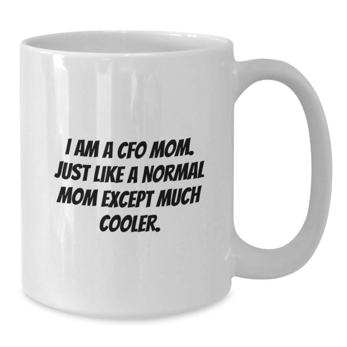 For Him Cfo White Coffee Mug Keepsake I Am A Cfo Mom Birthday Gift - Additional