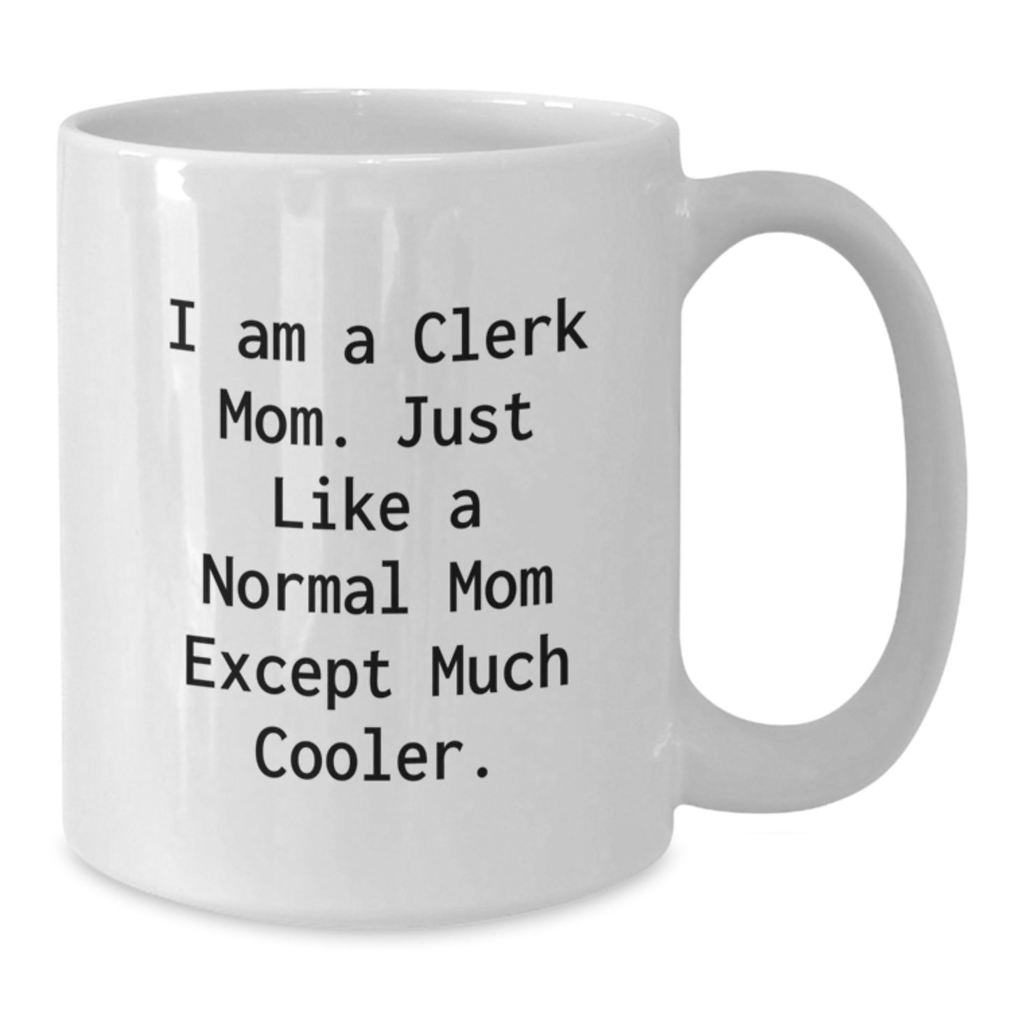 Clerk Mom Keepsake Premium White Ceramic 11oz Mug for Him Birthday Gift - Additional