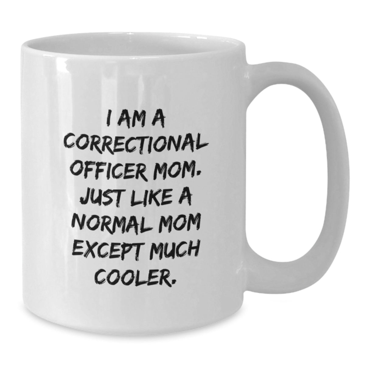 Correctional Officer Mom Gifts, Funny White Coffee Mug, I Am A Correctional Officer Mom, Gifts from Family, for Correctional Officer, Birthday Unique Presents - Additional