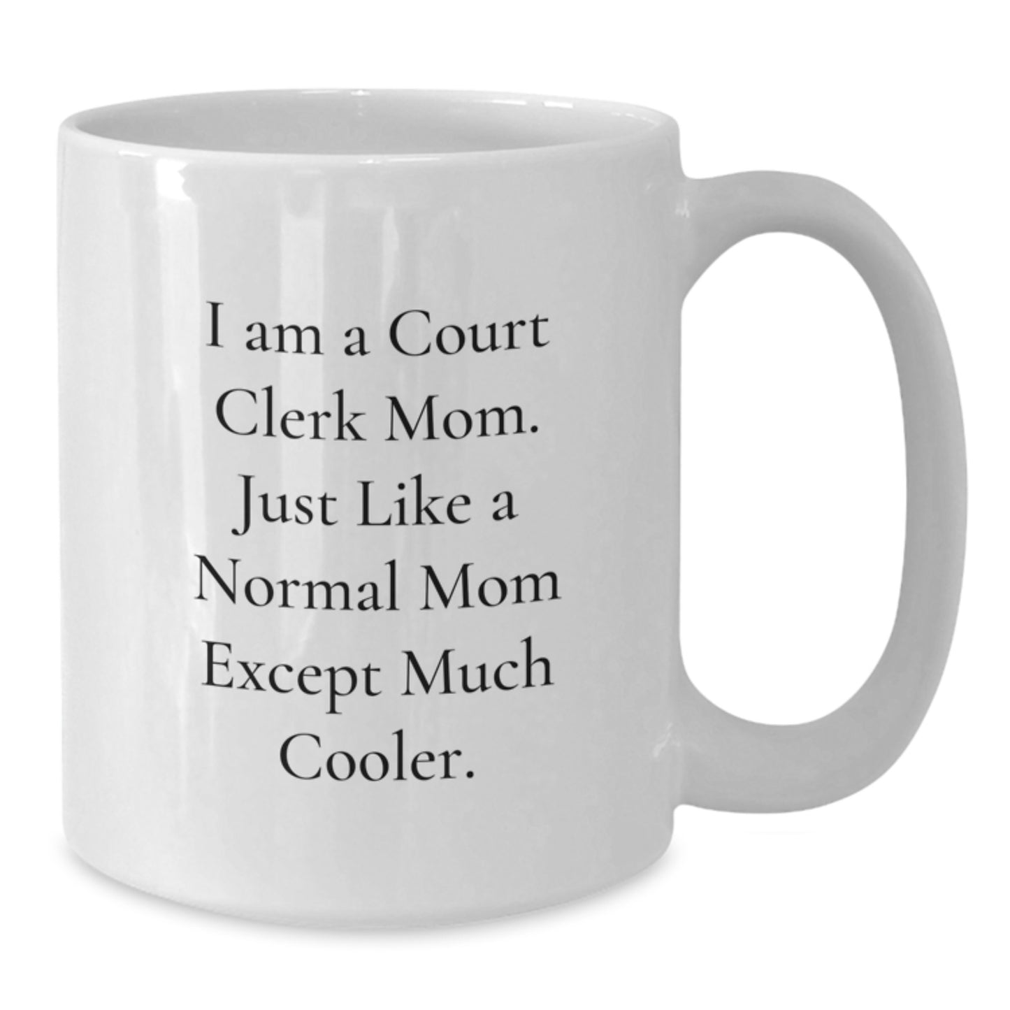 Gifts from Family for Court Clerk Mom, White Coffee Mug - Funny Quote 'I Am A Court Clerk Mom' - Additional