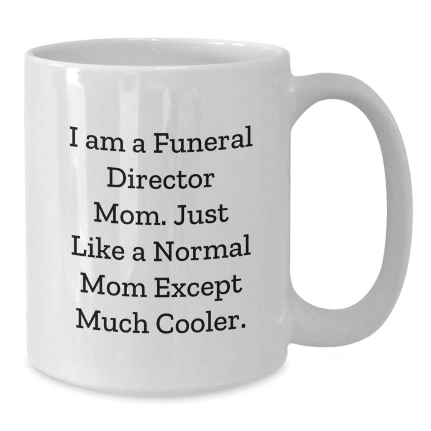 Funeral Director Gift For Mom - I Am Cooler Mom Keepsake White Coffee - Additional