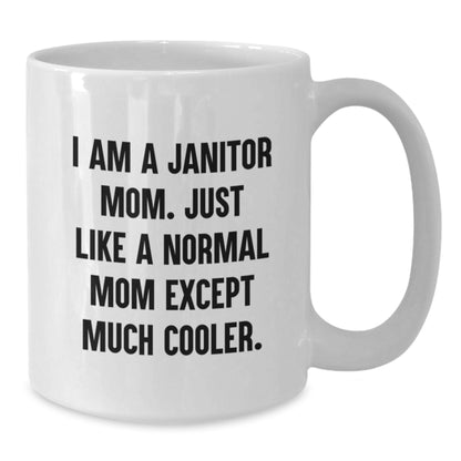 Funny Janitor Gifts for Janitor Mom, White Coffee Mug, I Am A Janitor Mom, 11oz or 15oz Capacity - Additional