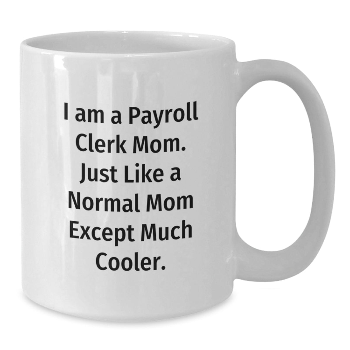 Gifts from Friends, Funny White Coffee Mugs for Payroll Clerk Moms, Graduation Unique Gifts - Additional