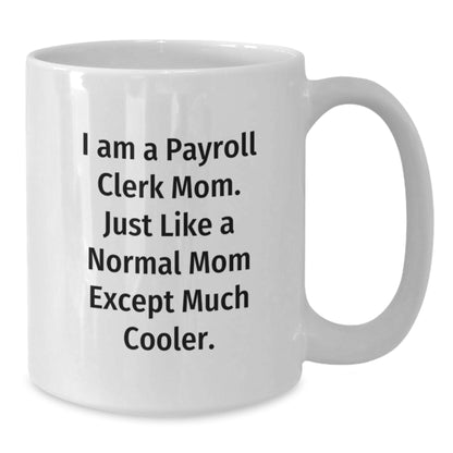 Gifts from Friends, Funny White Coffee Mugs for Payroll Clerk Moms, Graduation Unique Gifts - Additional