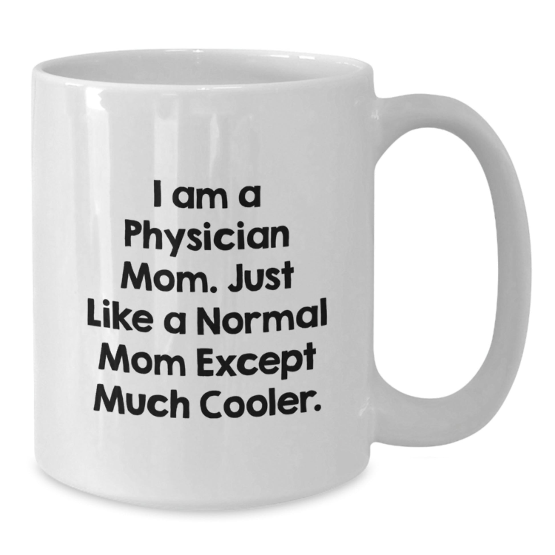 Funny Gifts from Men to Physician Women on Valentine's - White Coffee Mug with 'I Am A Physician Mom' - Additional