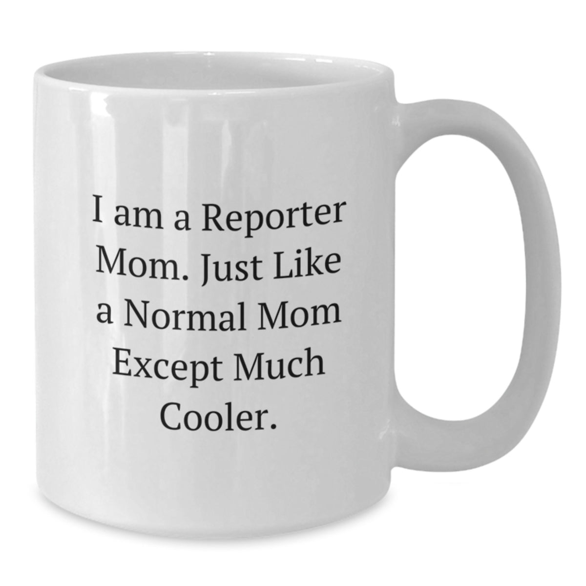 Funny Reporter Gifts for Him, White Coffee Mug, Unique Gifts from Men to Reporter Dad, I Am A Reporter Mom Quote, Graduation Unique Gifts - Additional