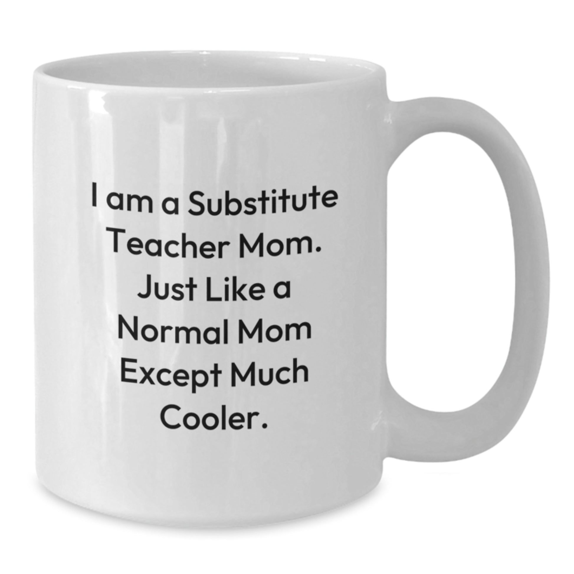 Funny Substitute Teacher Gifts White Coffee Mugs for Birthday 'I Am A Substitute Teacher Mom' - Gifts from Friends and Family, Perfect for Substitute Teacher Mom, White Coffee Mug - Additional