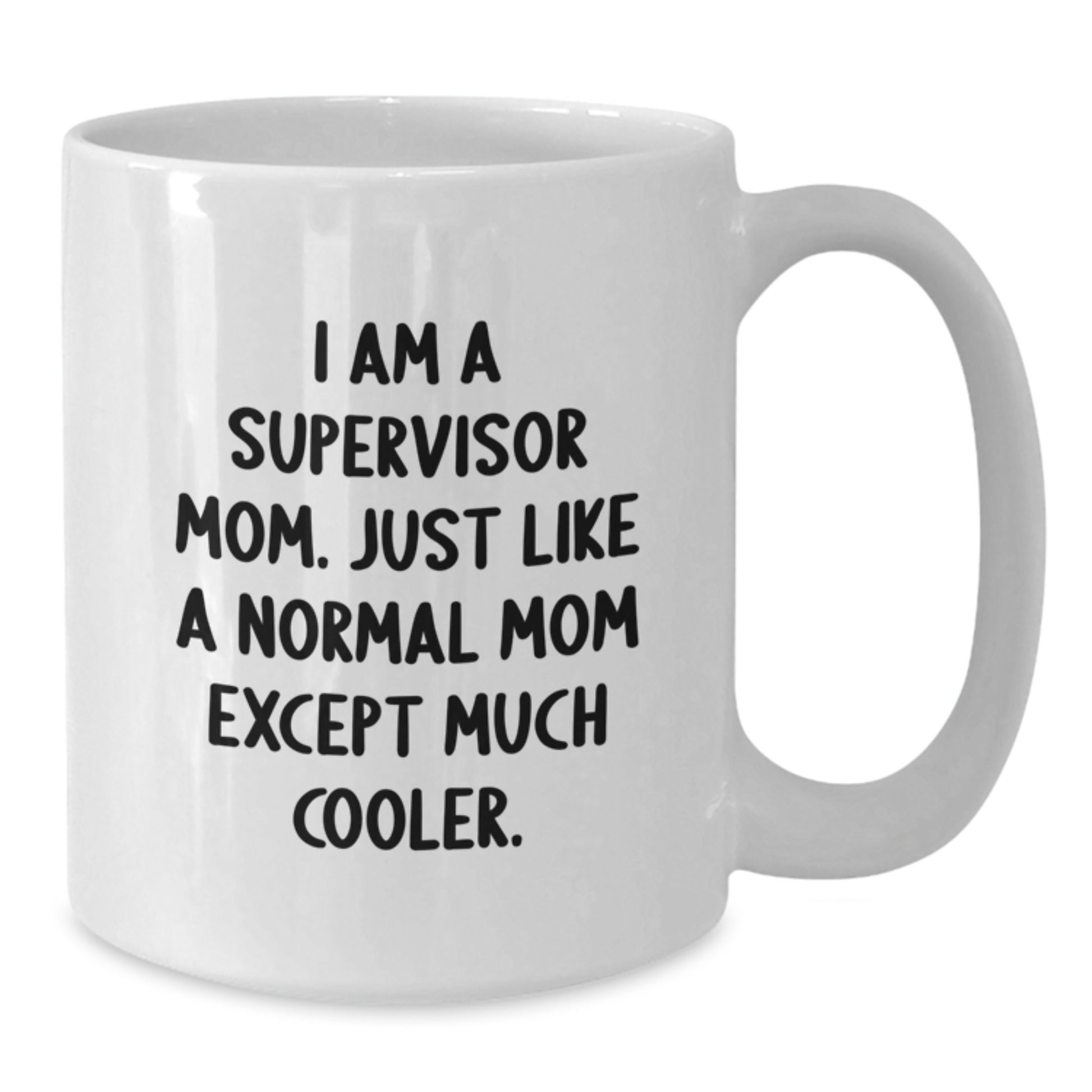 Supervisor Gifts Funny White Coffee Mugs, 'I Am A Supervisor Mom' Quote, Gifts from Family, Birthday Unique Gifts for Supervisor Mom - Additional