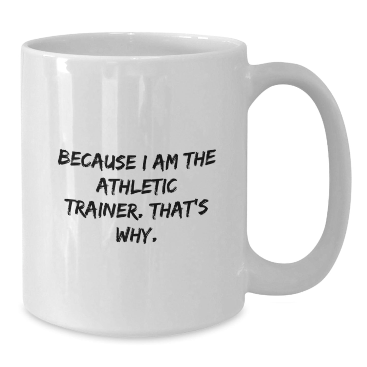 Funny Athletic Trainer Gifts for Men - White Coffee Mug Because I Am The Athletic Trainer That's Why Gifts from Family - Additional