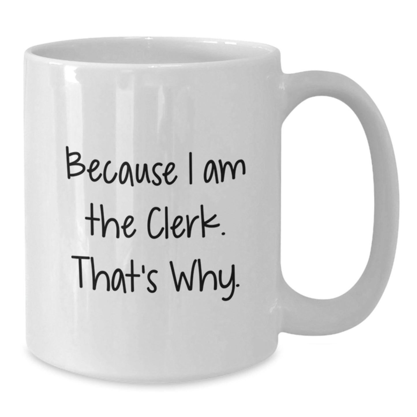 Birthday Gift Keepsake Mug for Him Because I am the clerk. That's why - Additional