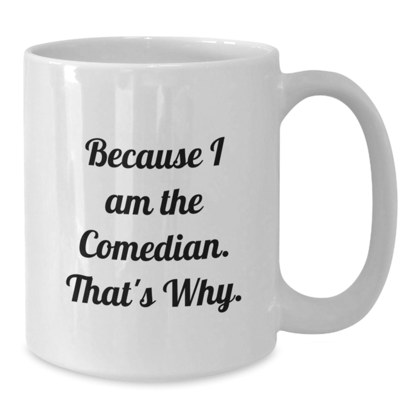 Comedian Gift for Him - Humorous Keepsake Coffee Mug - Because I Am The - Additional