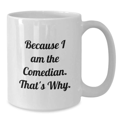 Comedian Gift for Him - Humorous Keepsake Coffee Mug - Because I Am The - Additional