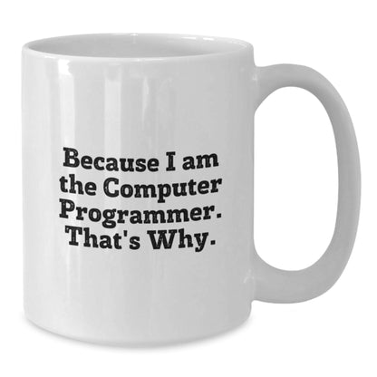 Birthday Gift for Her White Mug – Because I Am The Computer Programmer - Additional