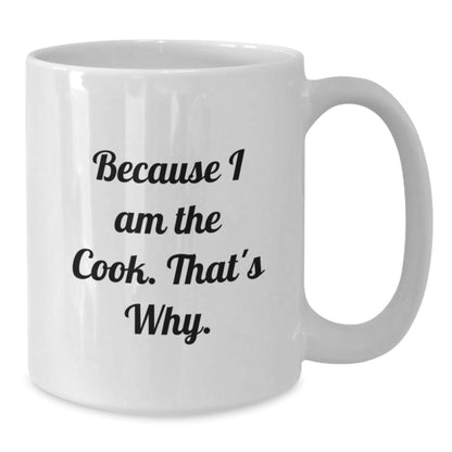 Funny White Coffee Mug for Cook Graduation Gifts from Mom to Daughter, Daughter to Mom, or Friends to Cook Enthusiasts, 'Because I Am The Cook. That's Why.' - Additional