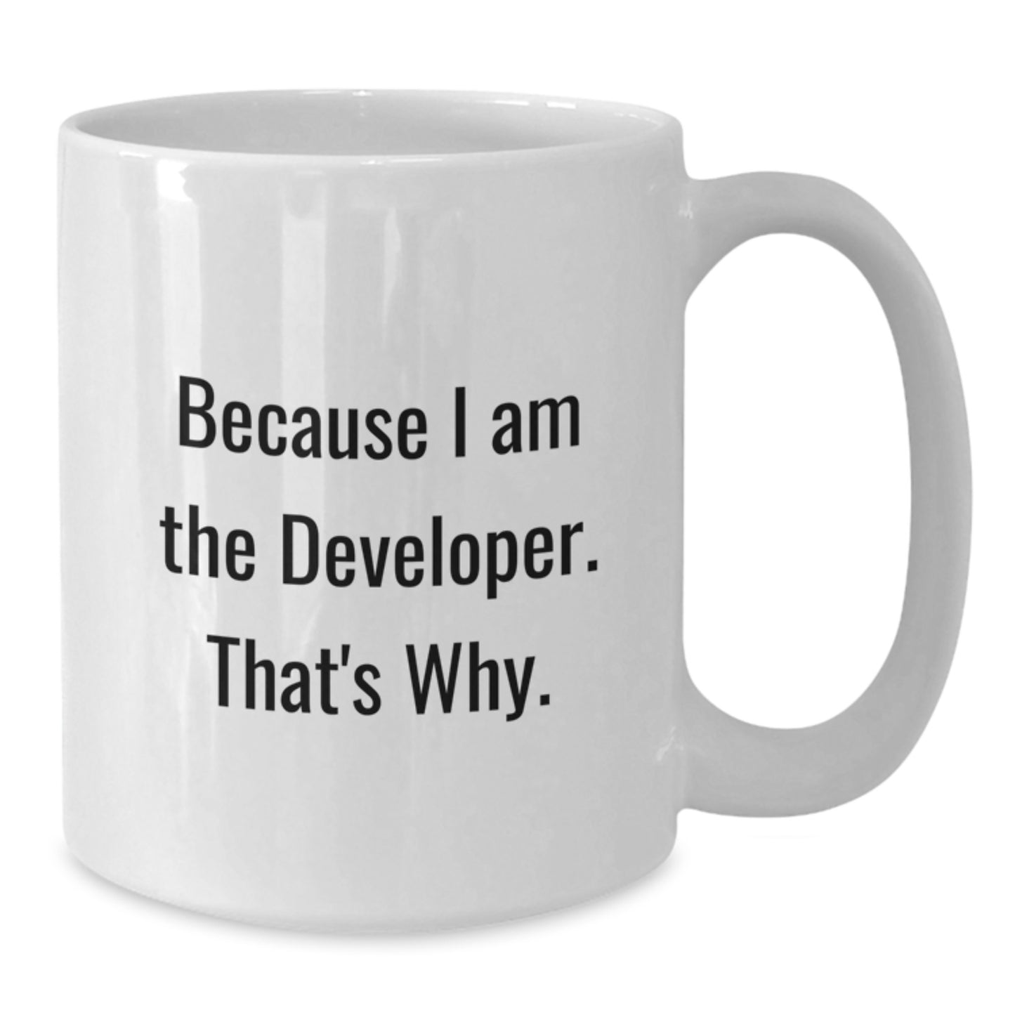 Funny Developer Quote Gifts for Men from Family - White Coffee Mug - Because I Am The Developer. That's Why. Graduation Unique Gifts - Additional