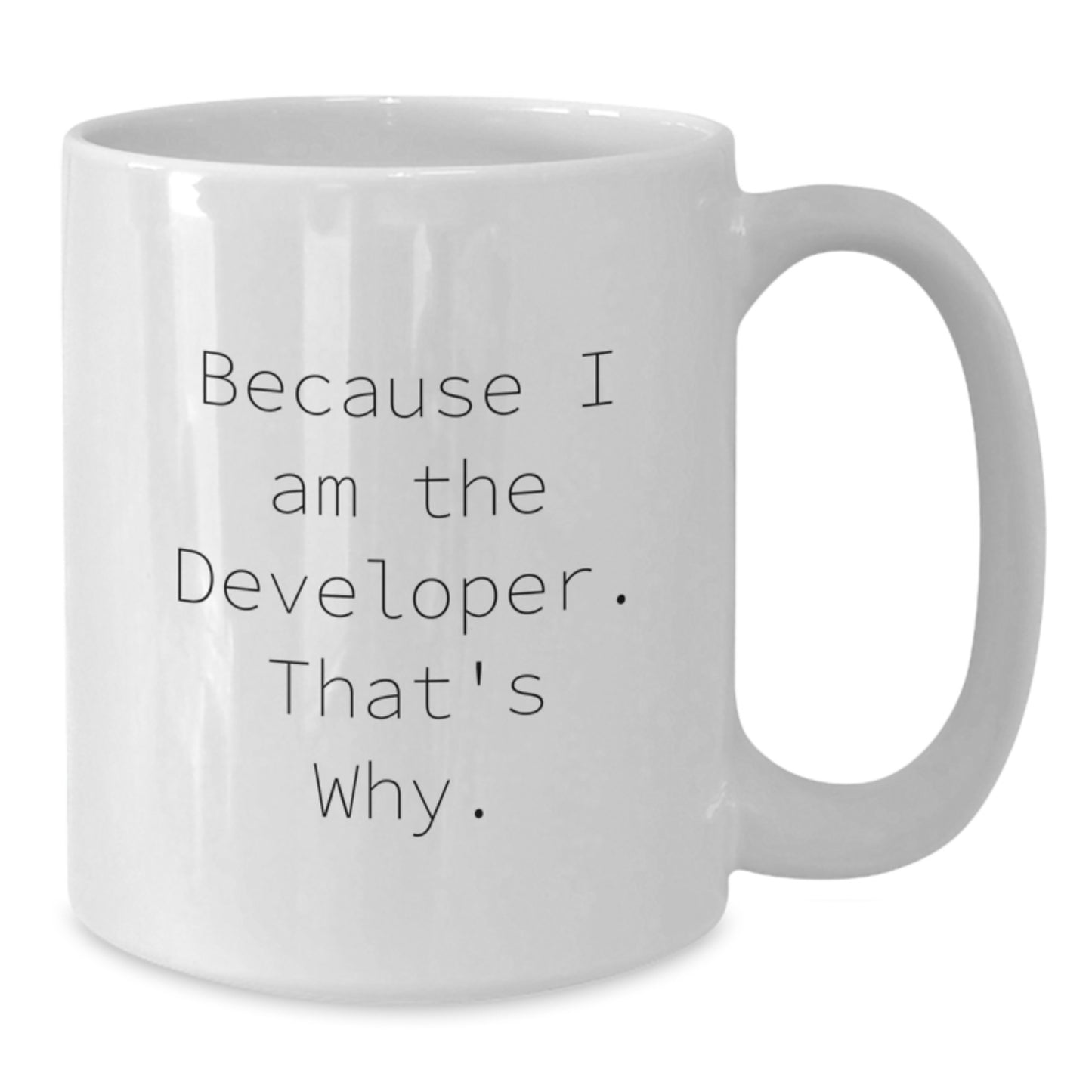 Funny White Coffee Mug for Developers, Gifts from Friends and Family, Unique Graduation Gifts for Developer Guys and Gals, Because I Am The Developer. That's Why. - Additional