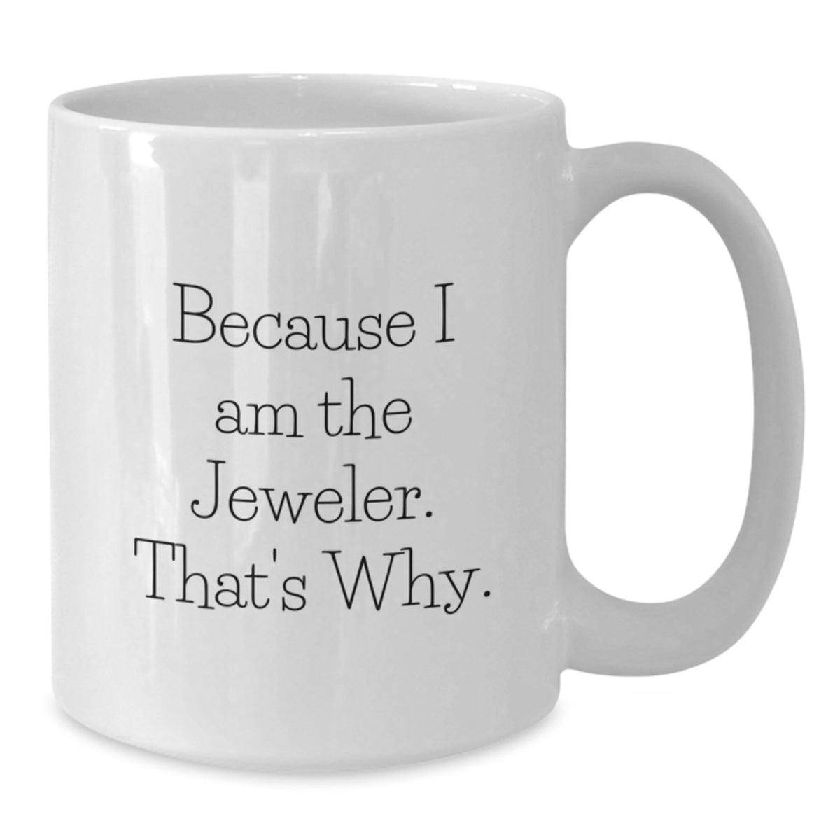 Jeweler Gift for Him - A Witty Keepsake White Coffee Mug - Additional