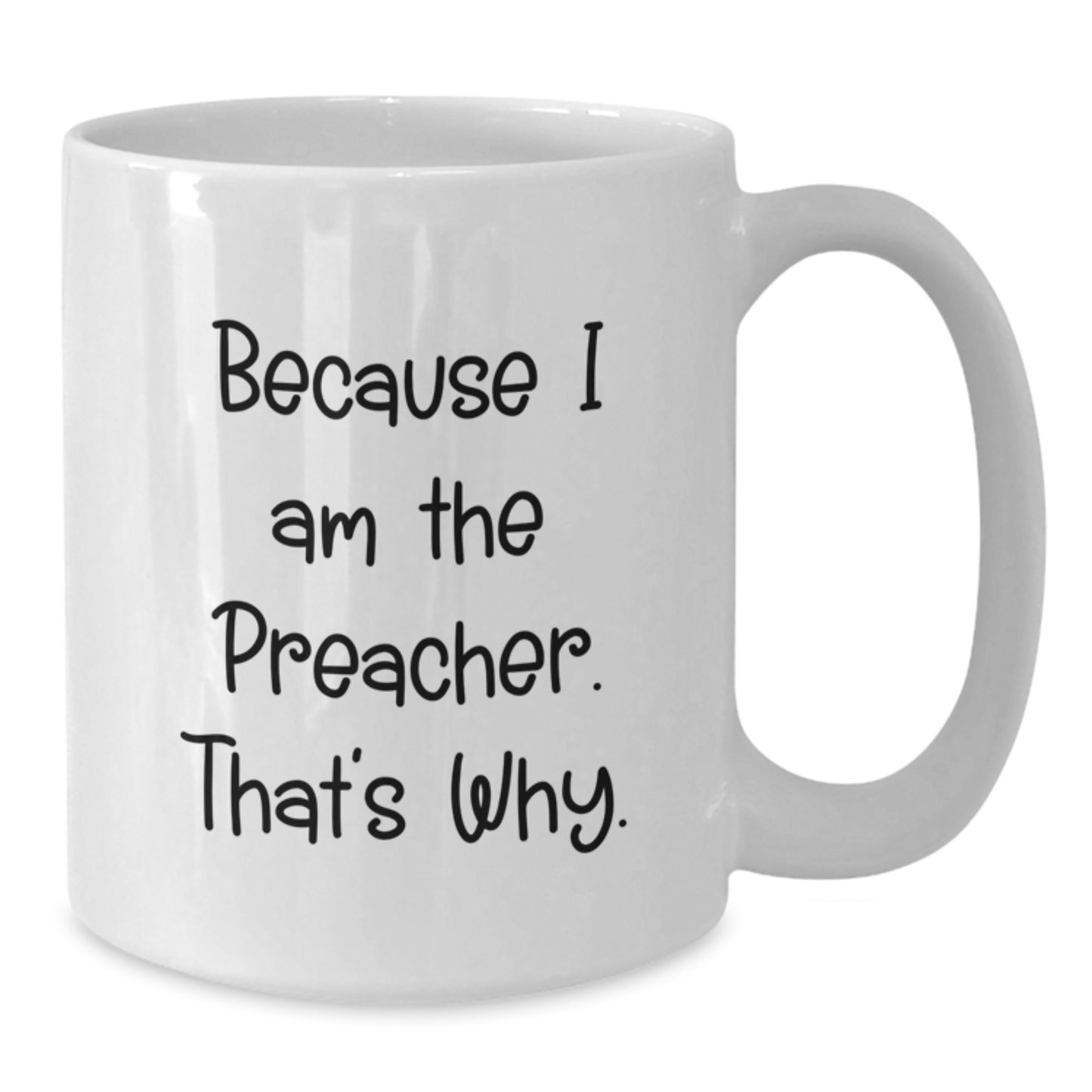 Funny Preacher Gifts from Men, Valentine's Unique Gifts for Preacher, White Coffee Mug, Because I Am The Preacher That's Why - Additional