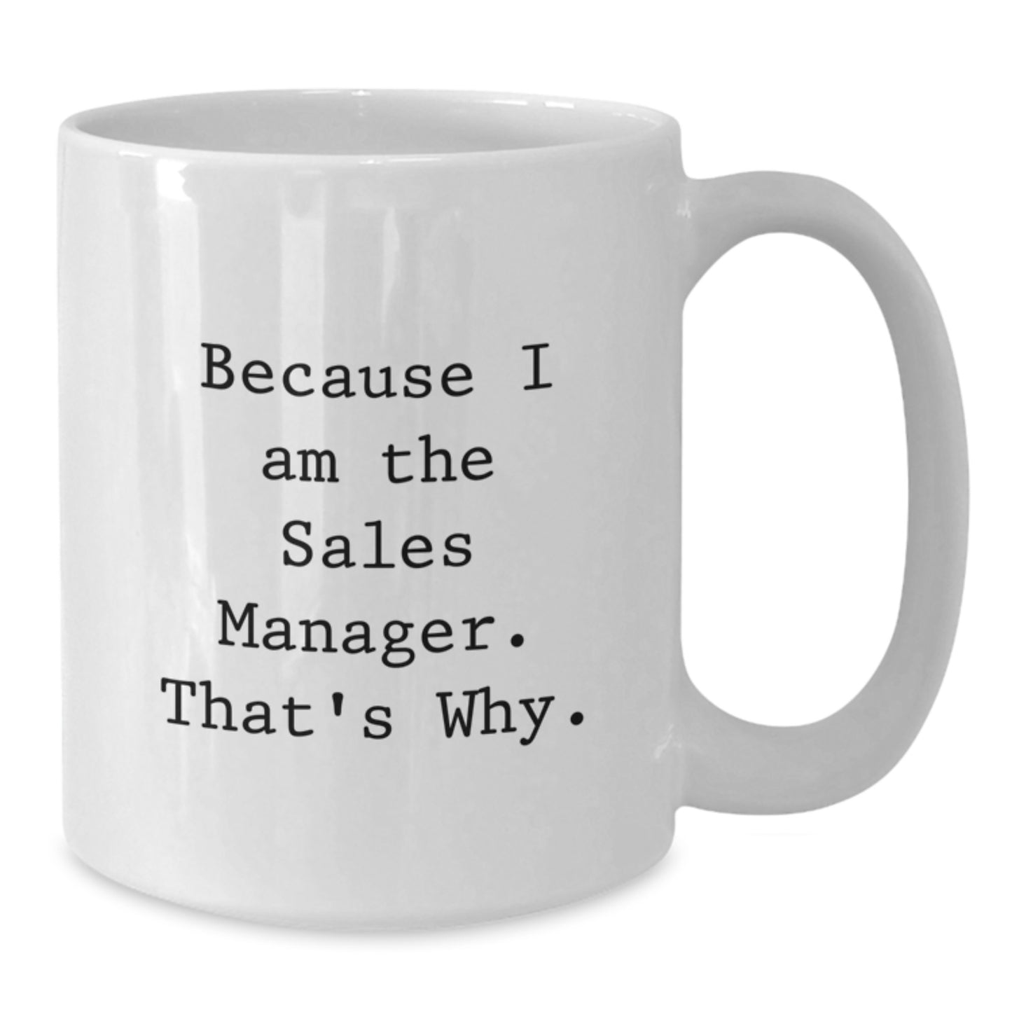 Funny Sales Manager Gifts from Friends, White Coffee Mugs for Sales Manager, Because I Am The Sales Manager. That's Why. - Additional