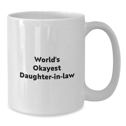 Funny Daughter-in-law Gifts for Valentine's - White Coffee Mug 'World's Okayest Daughter-in-law' - Gifts from Family - Additional