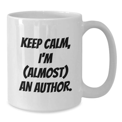 Author Keepsake Gift for Him - Keep Calm, I'm (Almost) An Author Coffee - Additional