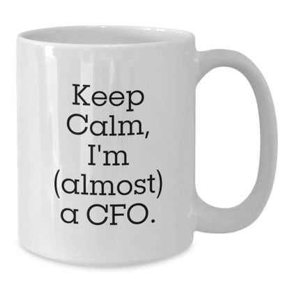 Cfo Keepsake Gift For Him - Keep Calm, I'm (Almost) A Cfo Coffee Mug - Additional