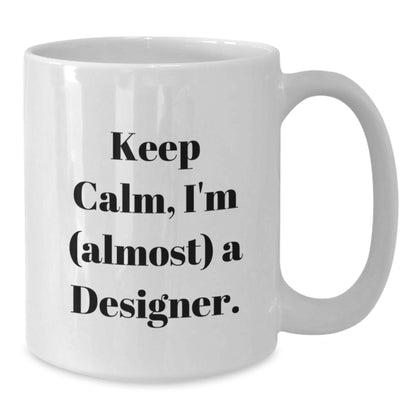 Designer Gift for Him Keep Calm, I'm (Almost) A Designer Keepsake Mug - Additional