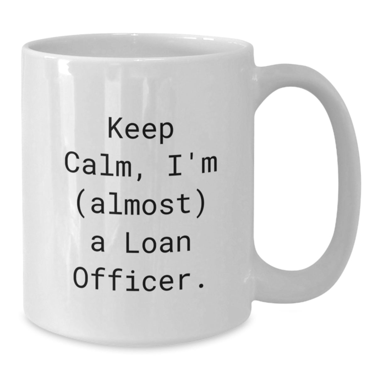 Loan Officer Gift for Him Keep Calm, I'm (Almost) A Loan Officer - Additional