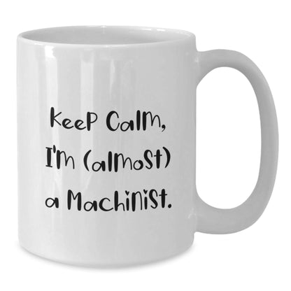 Machinist Gift for Him Keep Calm, I'm (Almost) A Machinist Keepsake Mug - Additional