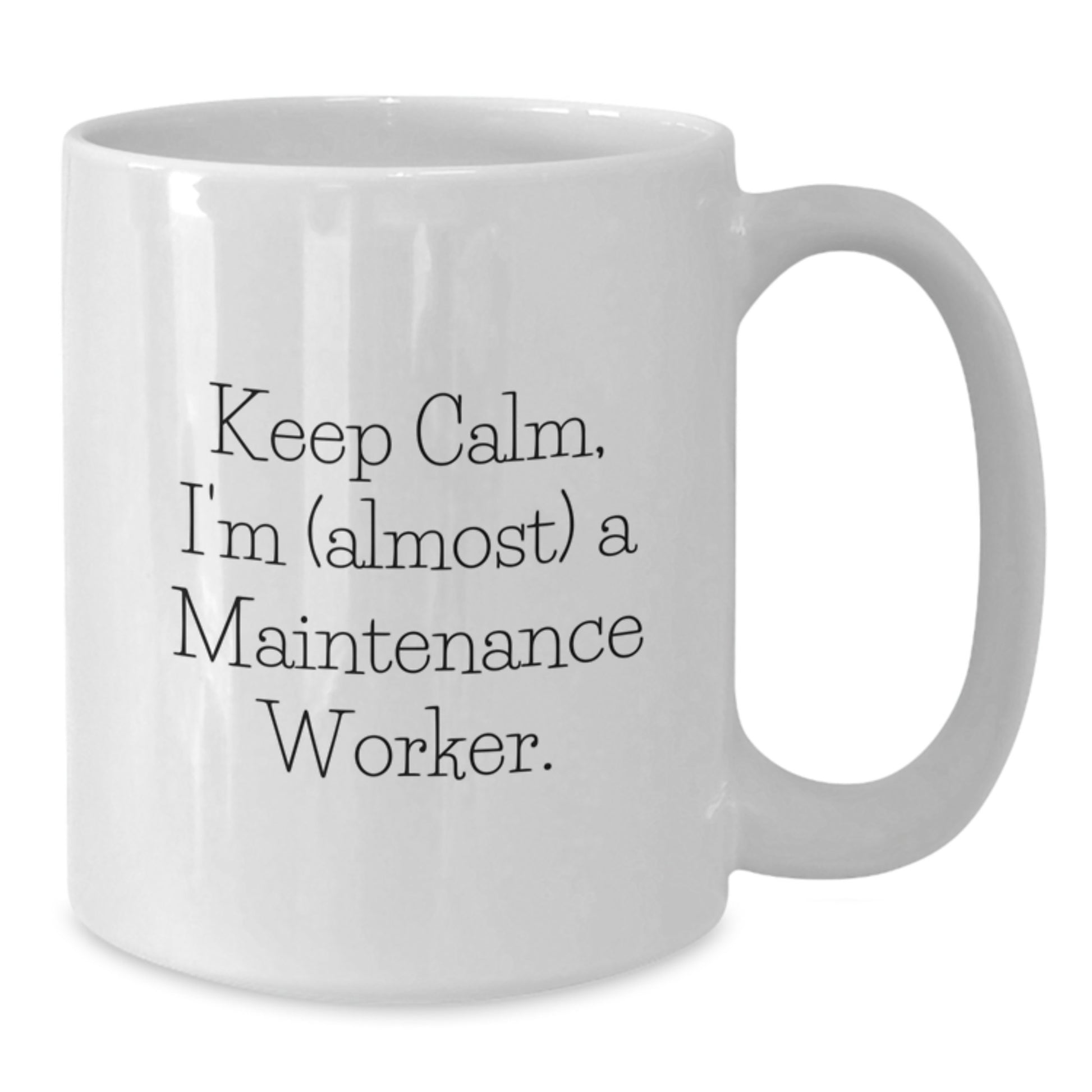 Funny Maintenance Worker Gifts for Men - White Coffee Mug, Keep Calm, I'm (almost) A Maintenance Worker, Valentine's Unique Gifts from Friends - Additional