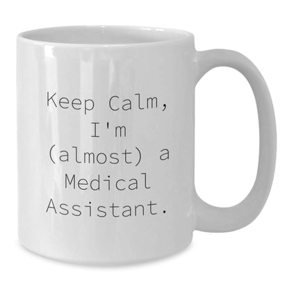 Humorous Gift for Friends Keep Calm, I'm (Almost) A Medical Assistant - Additional