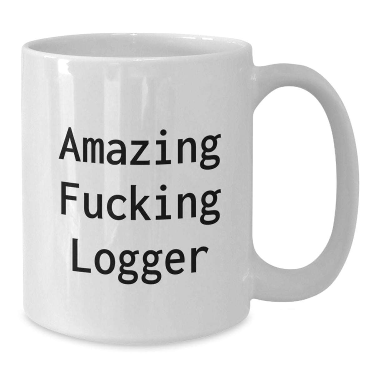 Logger Gift for Him - Amazing Fucking Logger Keepsake Coffee Mug - Additional
