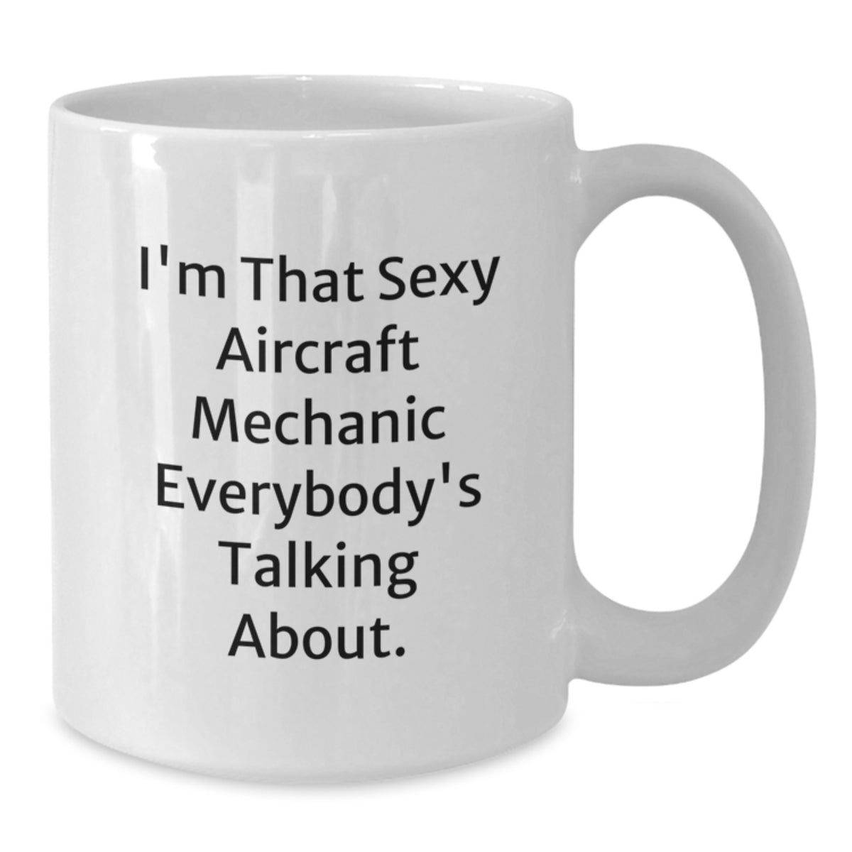 Playful Coffee Mug Gift for Friends - Sexy Aircraft Mechanic Quote - Additional