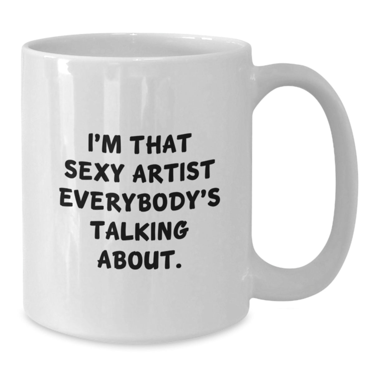 Playful Novelty Gift for Friends - Sexy Artist Quote Coffee Mug - Additional