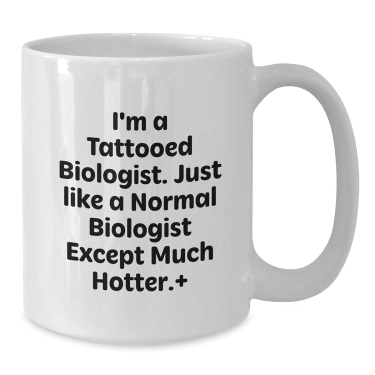 Funny Biologist Gifts for Men, Unique White Coffee Mugs from Friends for Biologist Graduation, I'm A Tattooed Biologist Except Much Hotter. - Additional
