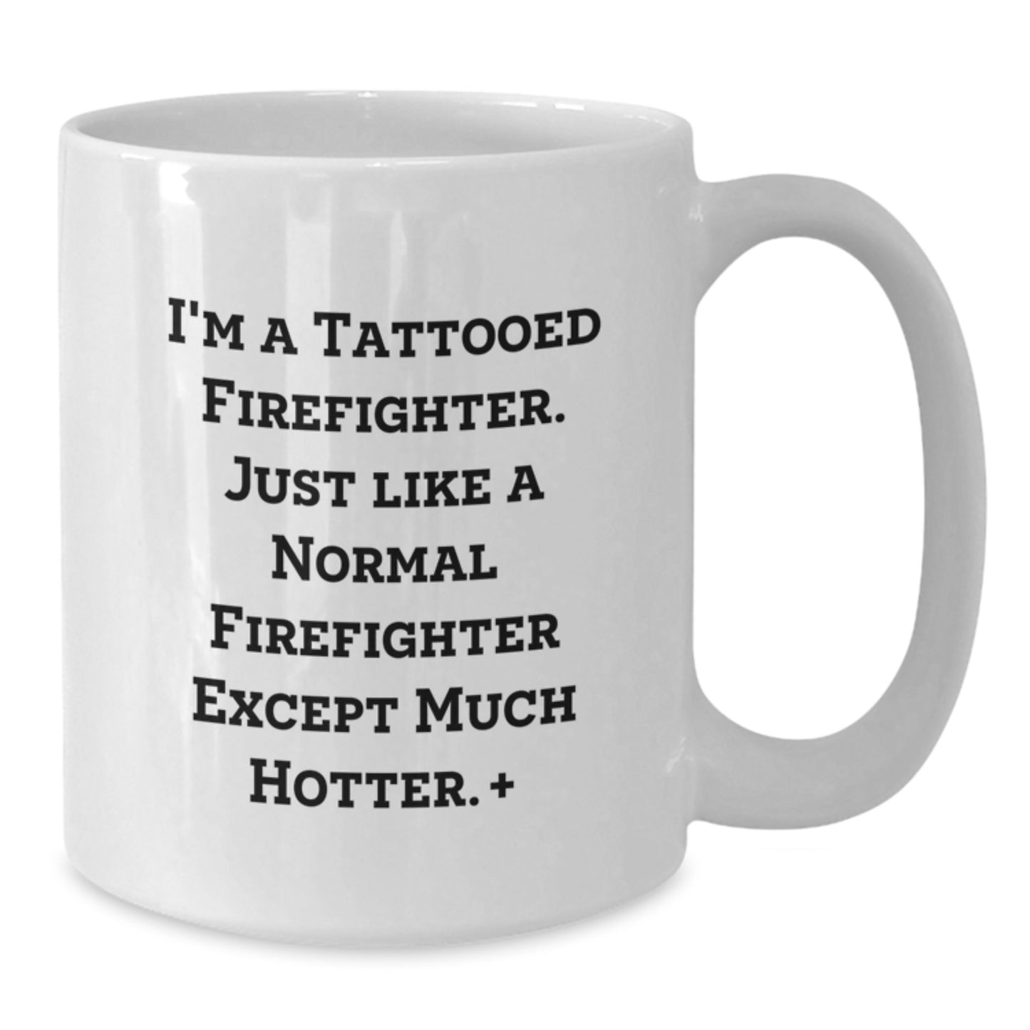 Funny Firefighter Gifts for Birthday - White Coffee Mug, 'I'm A Tattooed Firefighter... - Additional