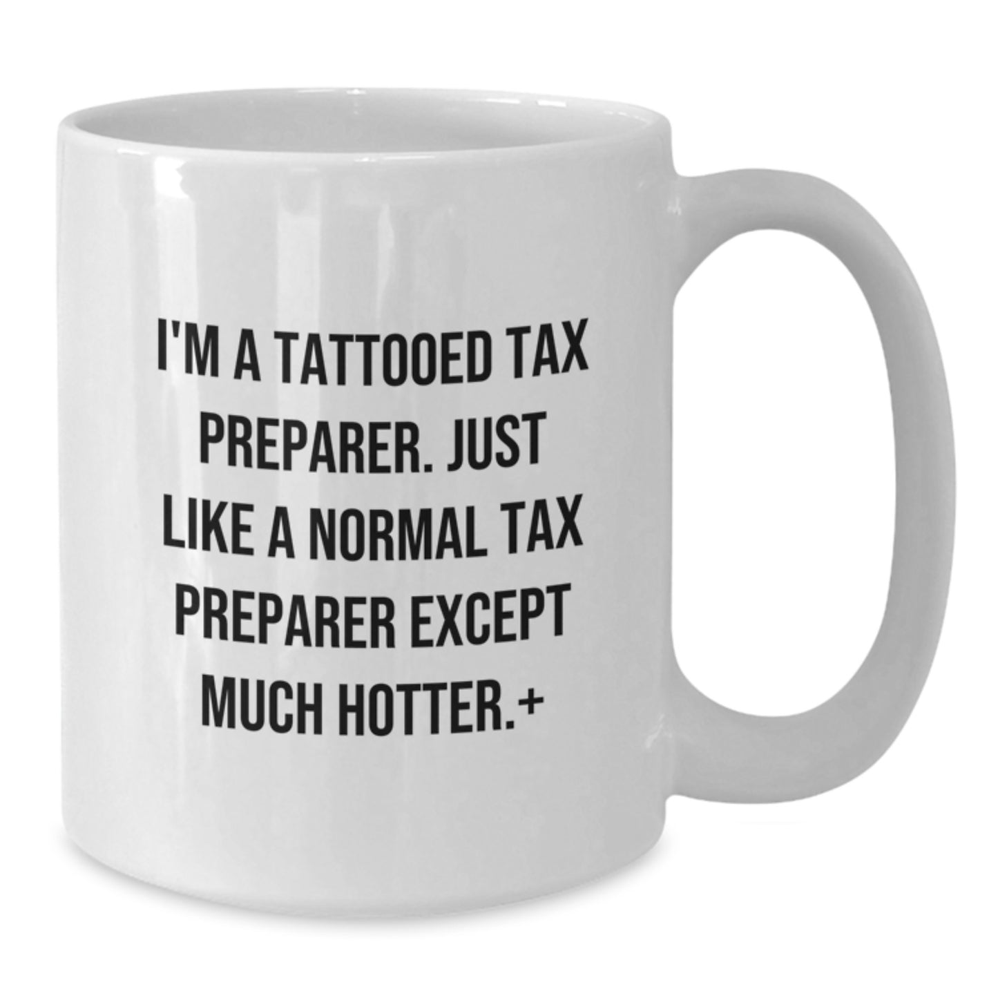 Funny Tax Preparer Gifts for Graduation Unique White Coffee Mug, Gifts from Friends for the Hot Tax Preparer in Your Life, White Ceramic Mug - Additional