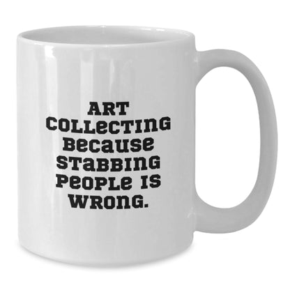 Art Collecting Gift for Him - Witty Keepsake White Coffee Mug - Additional