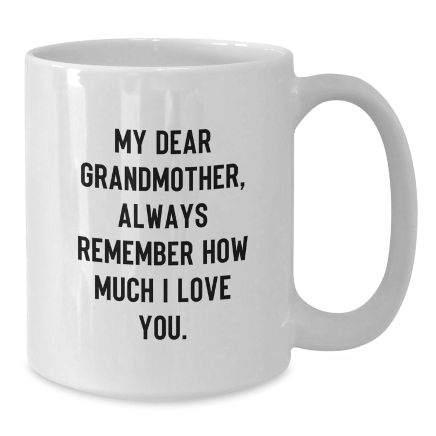 Funny Grandmother Gifts, Birthday Unique White Coffee Mugs, 'My Dear Grandmother, Always Remember How Much I Love You.' - Additional