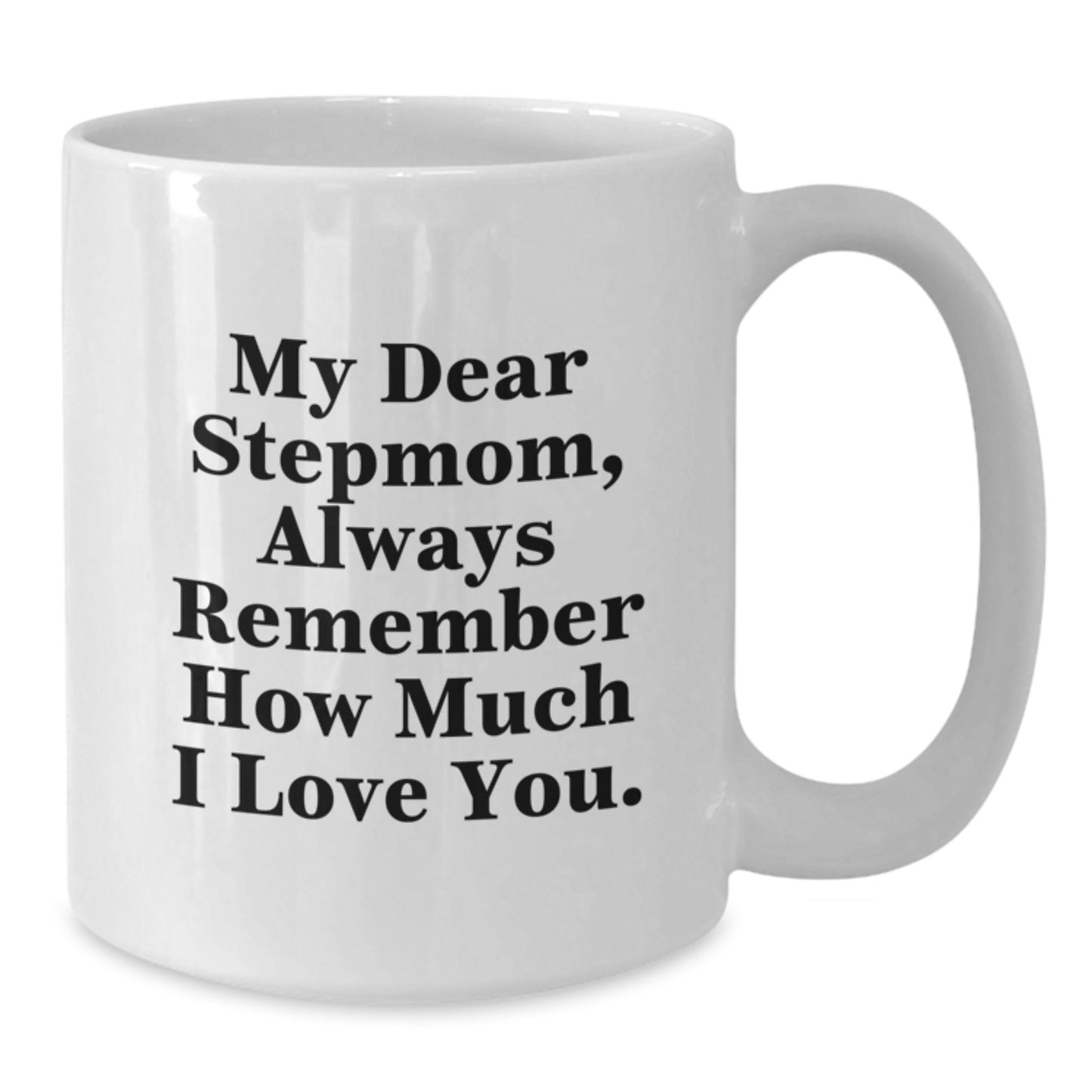 Funny Stepmom Gifts from Men to Stepmom - White Coffee Mug - Always Remember How Much I Love You. - Additional